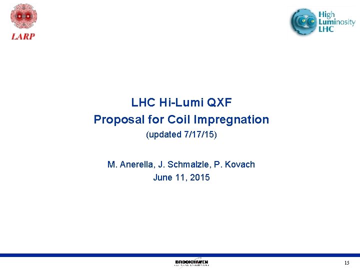 LHC Hi-Lumi QXF Proposal for Coil Impregnation (updated 7/17/15) M. Anerella, J. Schmalzle, P.