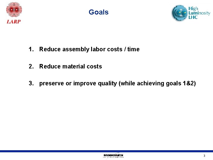 Goals 1. Reduce assembly labor costs / time 2. Reduce material costs 3. preserve