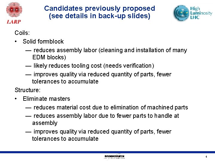 Candidates previously proposed (see details in back-up slides) Coils: • Solid formblock — reduces