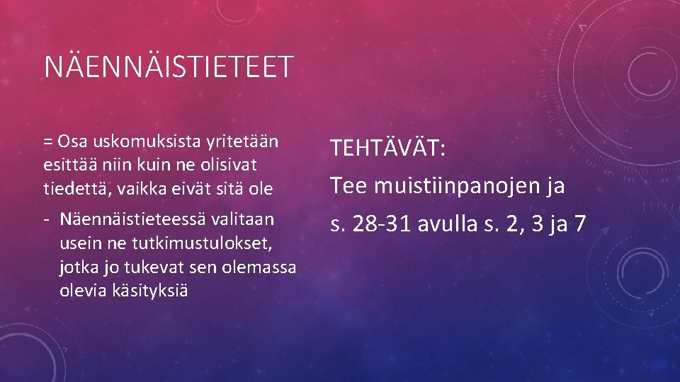 NÄENNÄISTIETEET = Osa uskomuksista yritetään esittää niin kuin ne olisivat tiedettä, vaikka eivät sitä