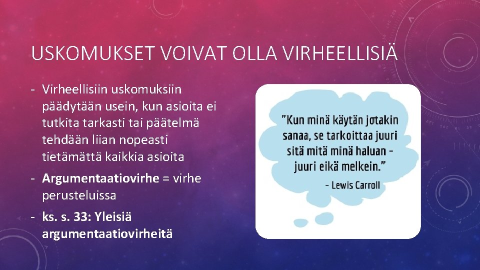 USKOMUKSET VOIVAT OLLA VIRHEELLISIÄ - Virheellisiin uskomuksiin päädytään usein, kun asioita ei tutkita tarkasti