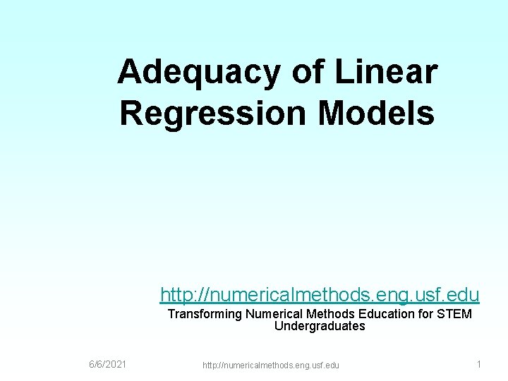 Adequacy of Linear Regression Models http: //numericalmethods. eng. usf. edu Transforming Numerical Methods Education