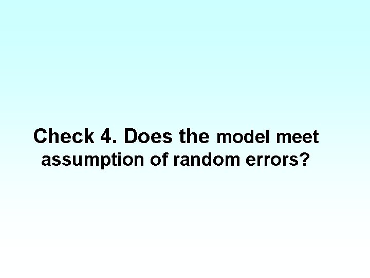Check 4. Does the model meet assumption of random errors? 