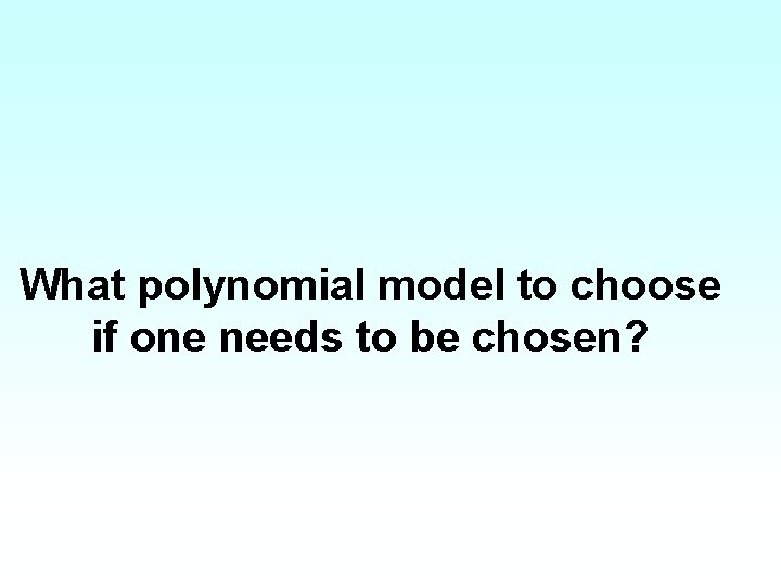 What polynomial model to choose if one needs to be chosen? 