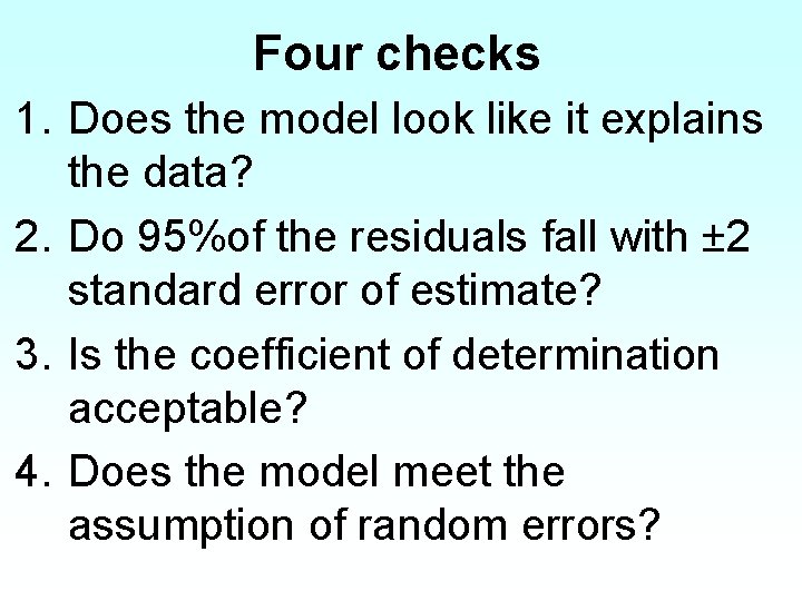 Four checks 1. Does the model look like it explains the data? 2. Do