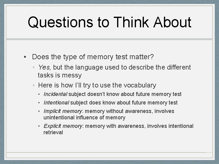 Questions to Think About • Does the type of memory test matter? • Yes,