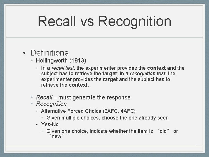 Recall vs Recognition • Definitions • Hollingworth (1913) • In a recall test, the