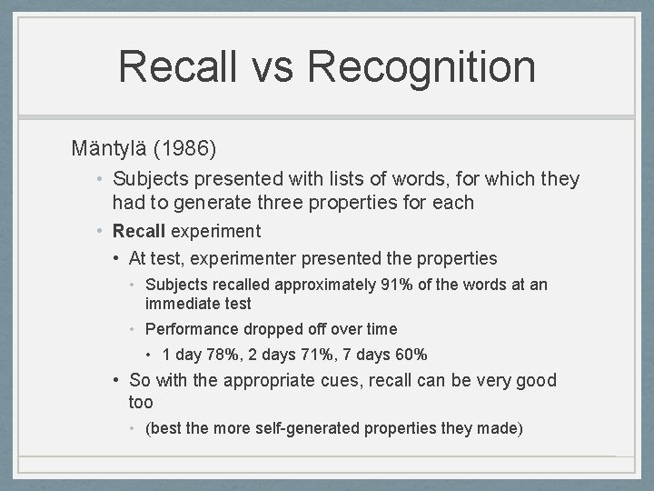 Recall vs Recognition Mäntylä (1986) • Subjects presented with lists of words, for which