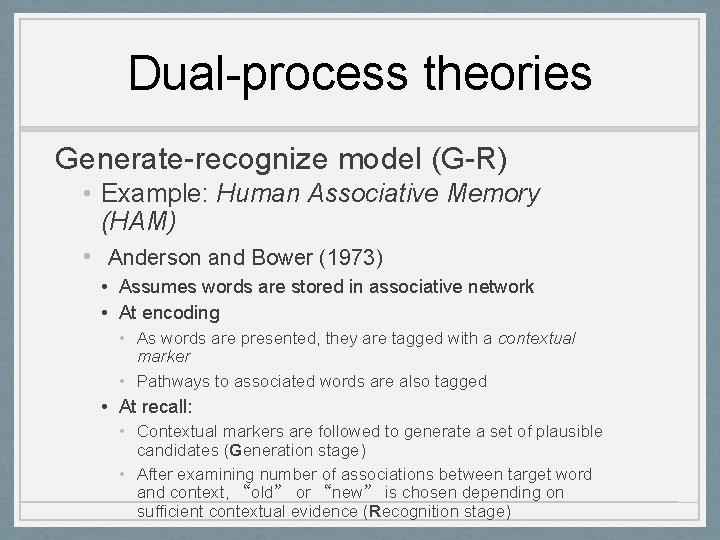 Dual-process theories Generate-recognize model (G-R) • Example: Human Associative Memory (HAM) • Anderson and