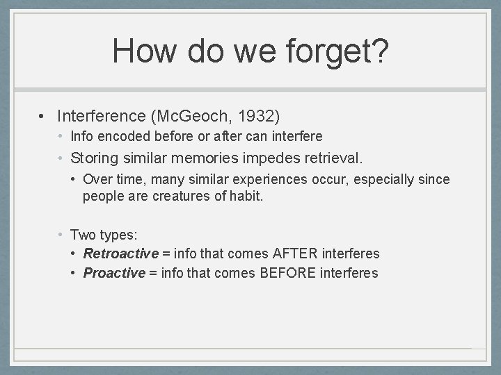 How do we forget? • Interference (Mc. Geoch, 1932) • Info encoded before or