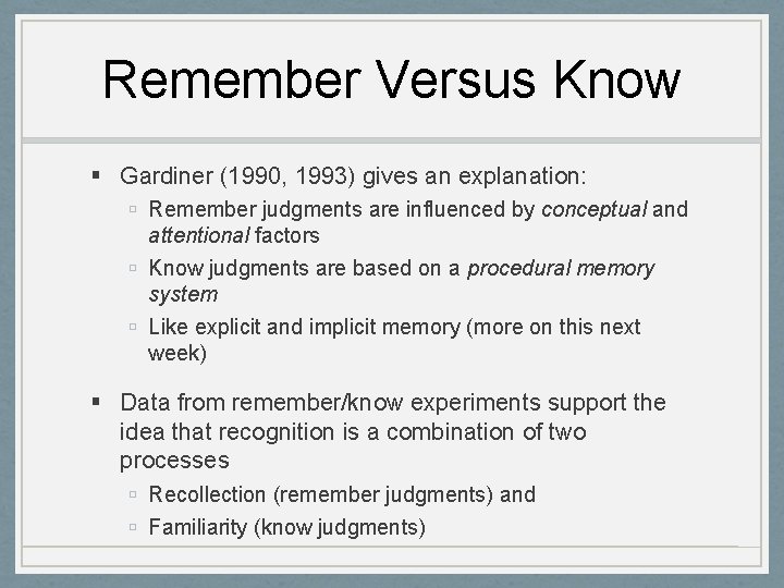 Remember Versus Know Gardiner (1990, 1993) gives an explanation: Remember judgments are influenced by