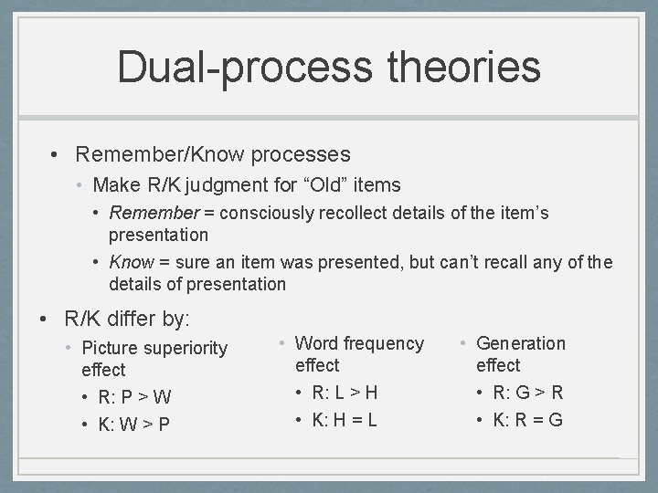 Dual-process theories • Remember/Know processes • Make R/K judgment for “Old” items • Remember