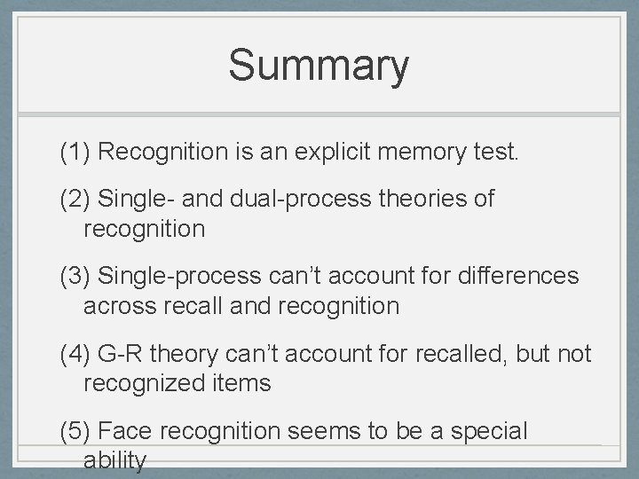 Summary (1) Recognition is an explicit memory test. (2) Single- and dual-process theories of