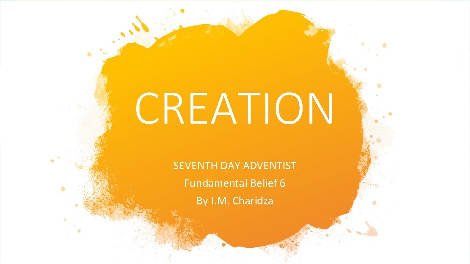 CREATION SEVENTH DAY ADVENTIST Fundamental Belief 6 By I. M. Charidza 