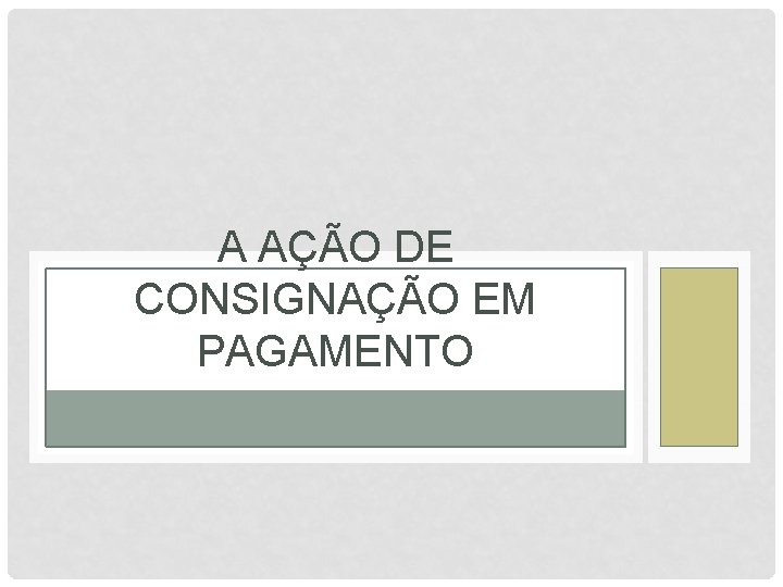 A AÇÃO DE CONSIGNAÇÃO EM PAGAMENTO 