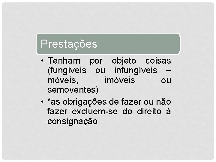 Prestações • Tenham por objeto coisas (fungíveis ou infungíveis – móveis, imóveis ou semoventes)