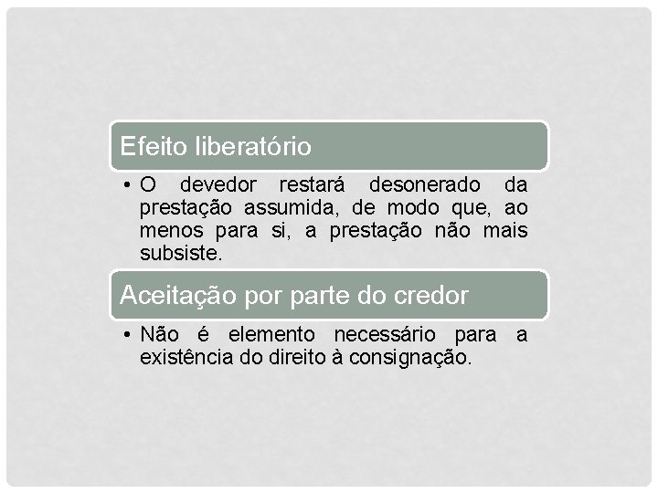 Efeito liberatório • O devedor restará desonerado da prestação assumida, de modo que, ao