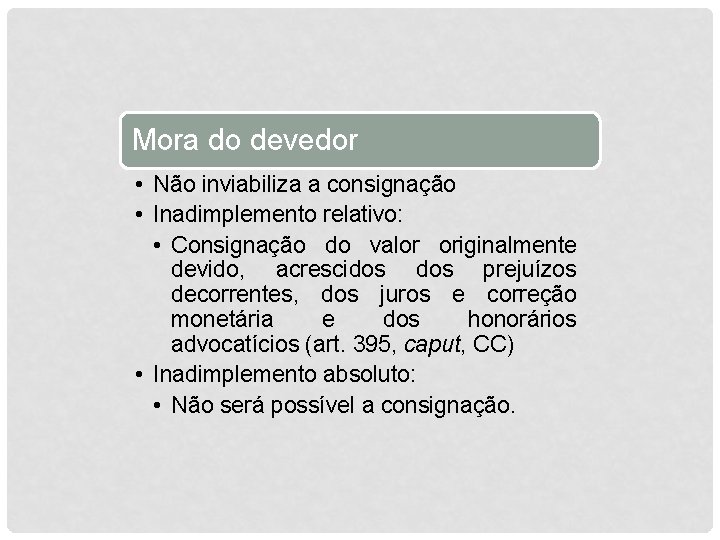 Mora do devedor • Não inviabiliza a consignação • Inadimplemento relativo: • Consignação do