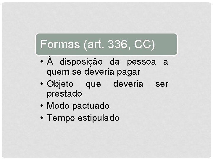 Formas (art. 336, CC) • À disposição da pessoa a quem se deveria pagar