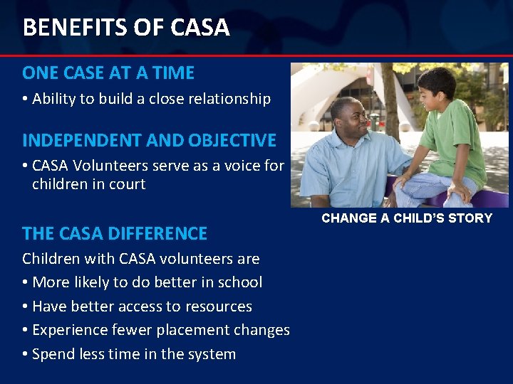 BENEFITS OF CASA ONE CASE AT A TIME • Ability to build a close