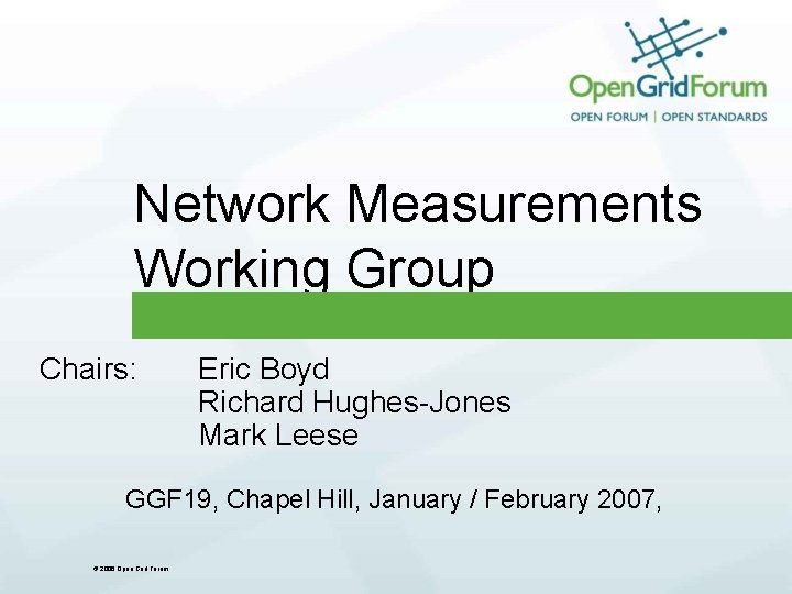 Network Measurements Working Group Chairs: Eric Boyd Richard Hughes-Jones Mark Leese GGF 19, Chapel
