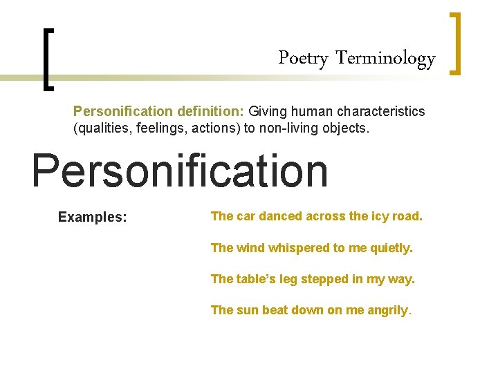 Poetry Terminology Personification definition: Giving human characteristics (qualities, feelings, actions) to non-living objects. Personification