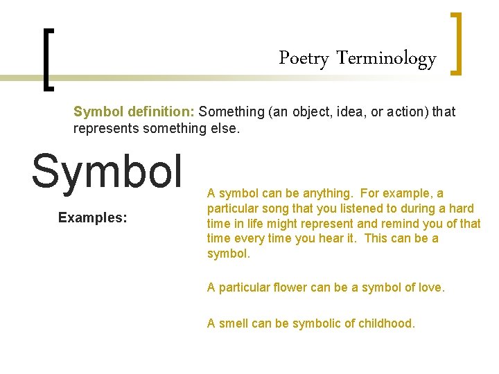 Poetry Terminology Symbol definition: Something (an object, idea, or action) that represents something else.