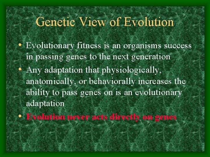 Genetic View of Evolution • Evolutionary fitness is an organisms success in passing genes