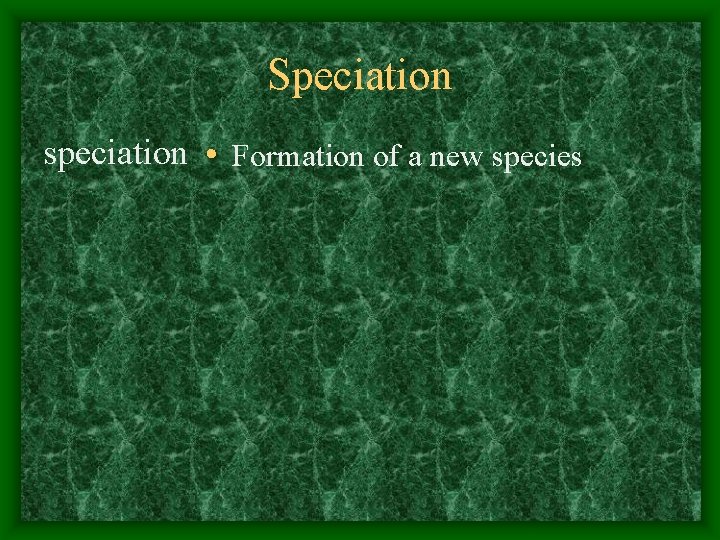 Speciation speciation • Formation of a new species 