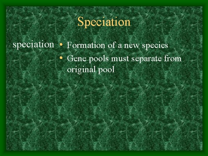 Speciation speciation • Formation of a new species • Gene pools must separate from