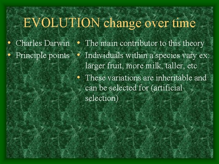 EVOLUTION change over time • Charles Darwin • The main contributor to this theory