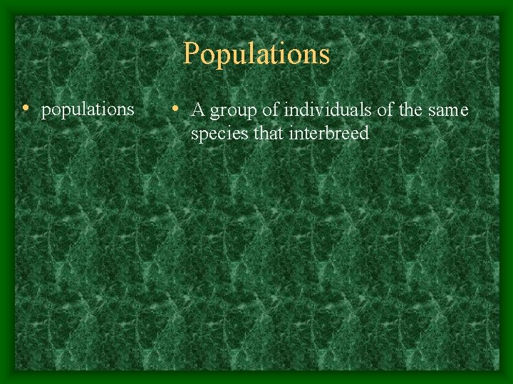 Populations • populations • A group of individuals of the same species that interbreed