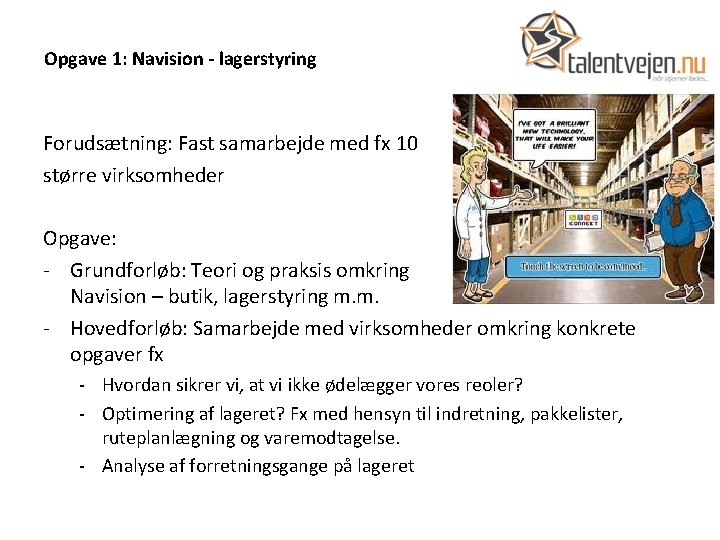 Opgave 1: Navision - lagerstyring Forudsætning: Fast samarbejde med fx 10 større virksomheder Opgave: