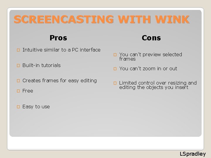 SCREENCASTING WITH WINK Pros � Cons Intuitive similar to a PC interface � Built-in