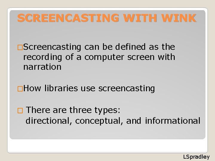 SCREENCASTING WITH WINK �Screencasting can be defined as the recording of a computer screen