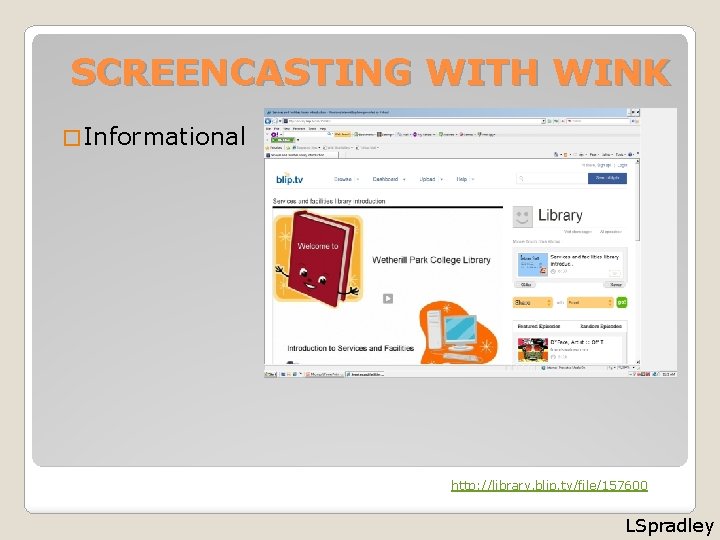 SCREENCASTING WITH WINK � Informational http: //library. blip. tv/file/157600 LSpradley 