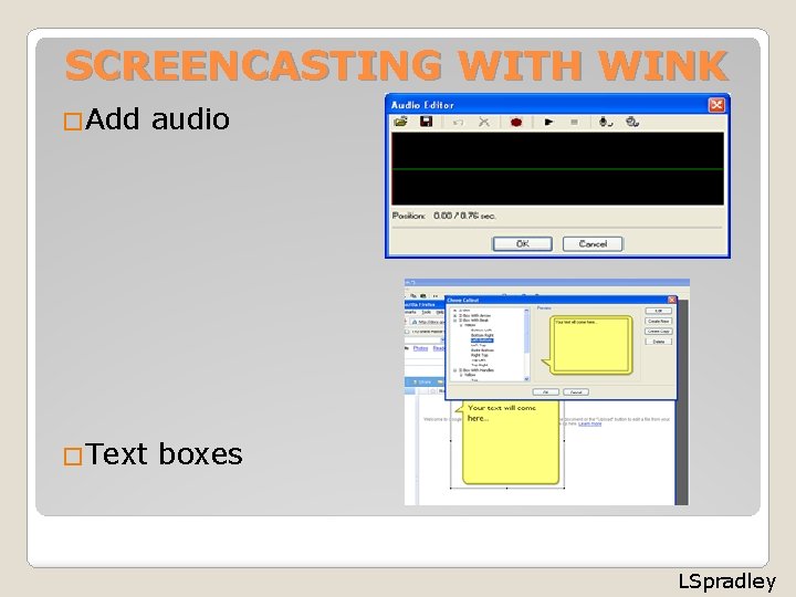 SCREENCASTING WITH WINK �Add �Text audio boxes LSpradley 