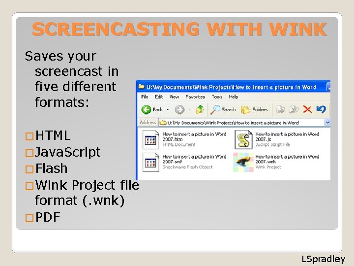 SCREENCASTING WITH WINK Saves your screencast in five different formats: �HTML �Java. Script �Flash