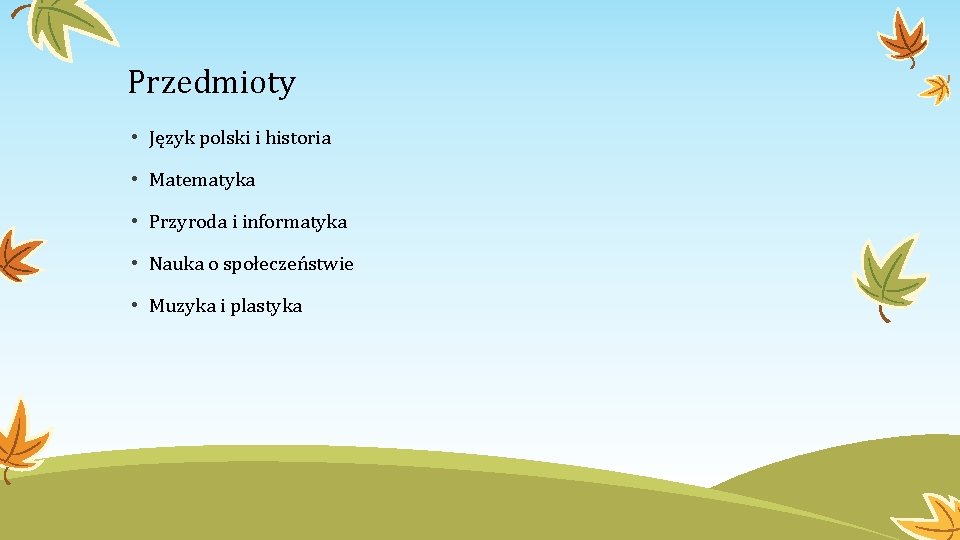 Przedmioty • Język polski i historia • Matematyka • Przyroda i informatyka • Nauka