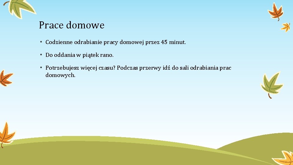 Prace domowe • Codzienne odrabianie pracy domowej przez 45 minut. • Do oddania w