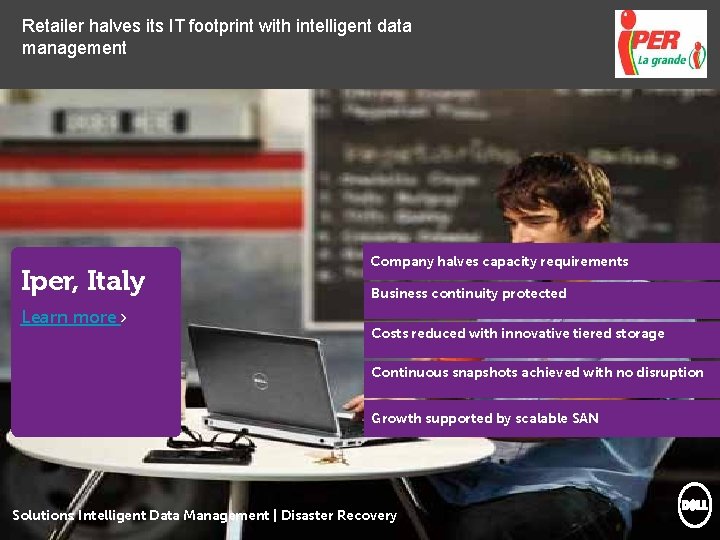 Retailer halves its IT footprint with intelligent data management Iper, Italy Learn more ›