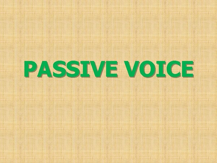 PASSIVE VOICE 