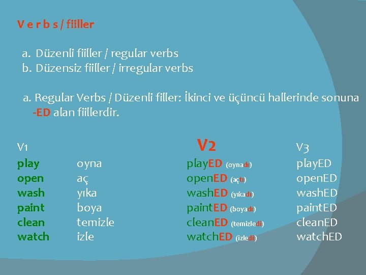 V e r b s / fiiller a. Düzenli fiiller / regular verbs b.