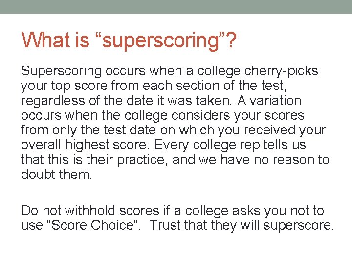 What is “superscoring”? Superscoring occurs when a college cherry-picks your top score from each