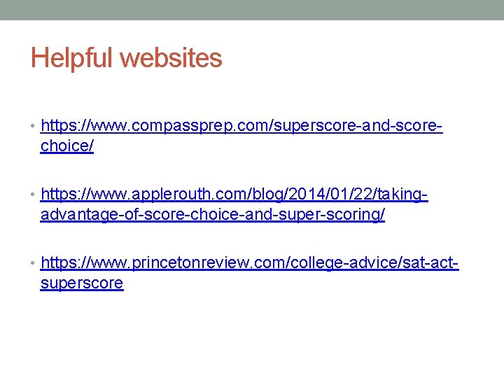 Helpful websites • https: //www. compassprep. com/superscore-and-score- choice/ • https: //www. applerouth. com/blog/2014/01/22/taking- advantage-of-score-choice-and-super-scoring/