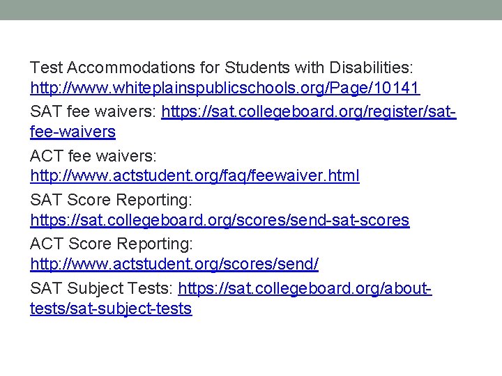 Test Accommodations for Students with Disabilities: http: //www. whiteplainspublicschools. org/Page/10141 SAT fee waivers: https: