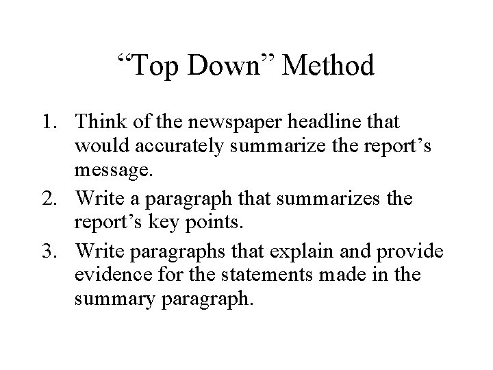 “Top Down” Method 1. Think of the newspaper headline that would accurately summarize the