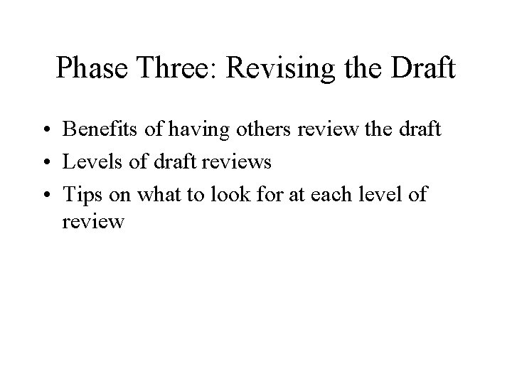 Phase Three: Revising the Draft • Benefits of having others review the draft •