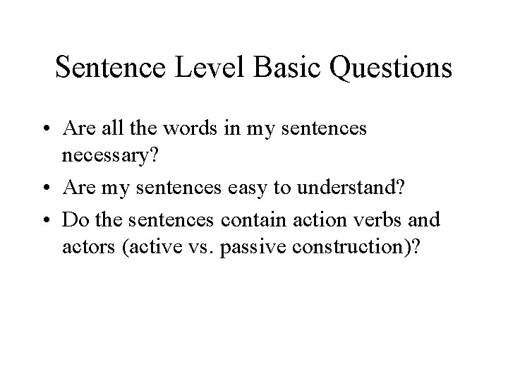 Sentence Level Basic Questions • Are all the words in my sentences necessary? •