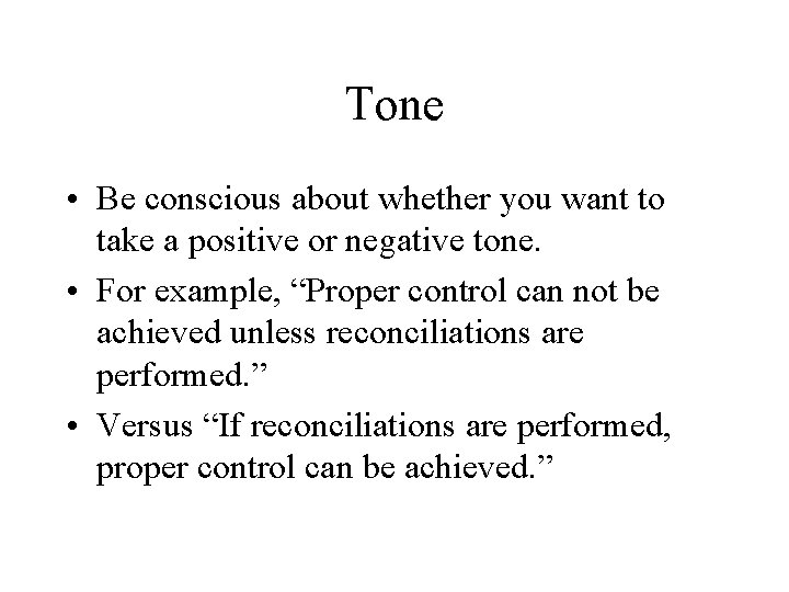 Tone • Be conscious about whether you want to take a positive or negative